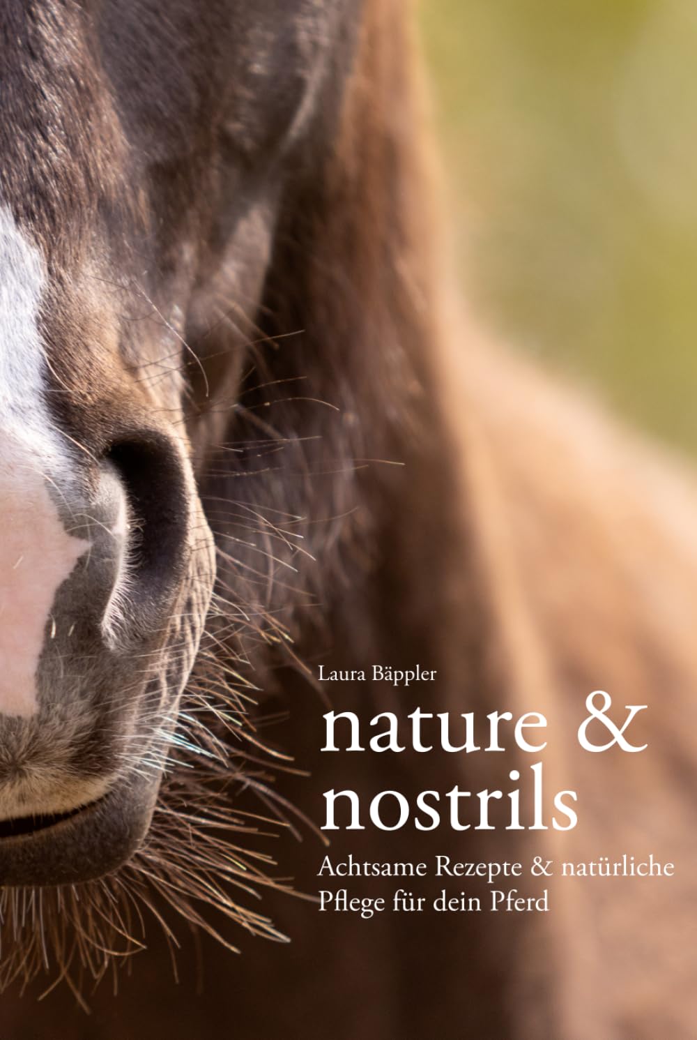 Nature & Nostrils – Natürliches Wissen und Rezepte für eine achtsame Pferdepflege